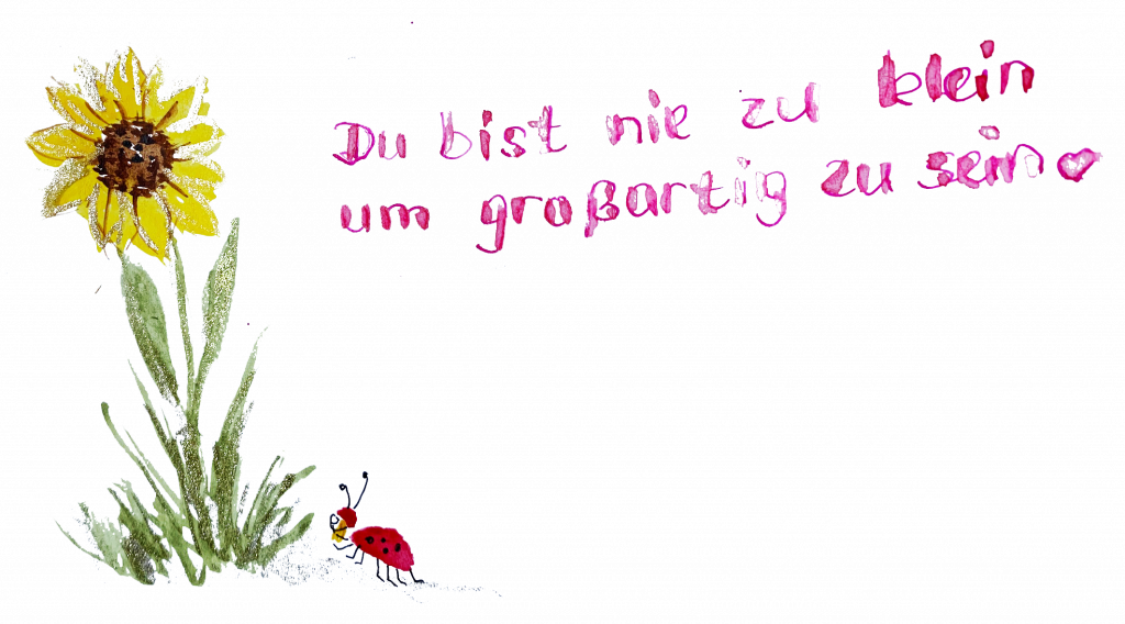 Du bist nie zu klein um großartig zu sein